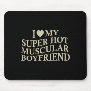 I Love My Super Hot Muscular Boyfriend Funny Love  Mouse Mat