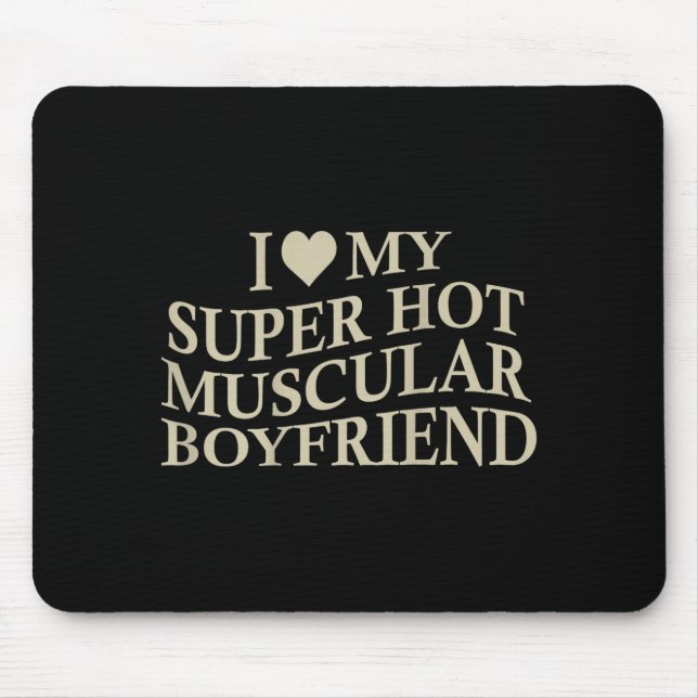 I Love My Super Hot Muscular Boyfriend Funny Love  Mouse Mat (Front)