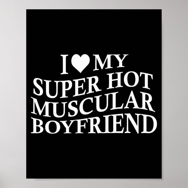 I Love My Super Hot Muscular Boyfriend Funny Love  Poster (Front)