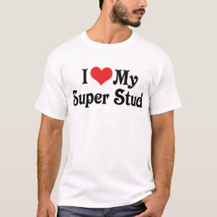 I Love My Super Stud T-Shirt