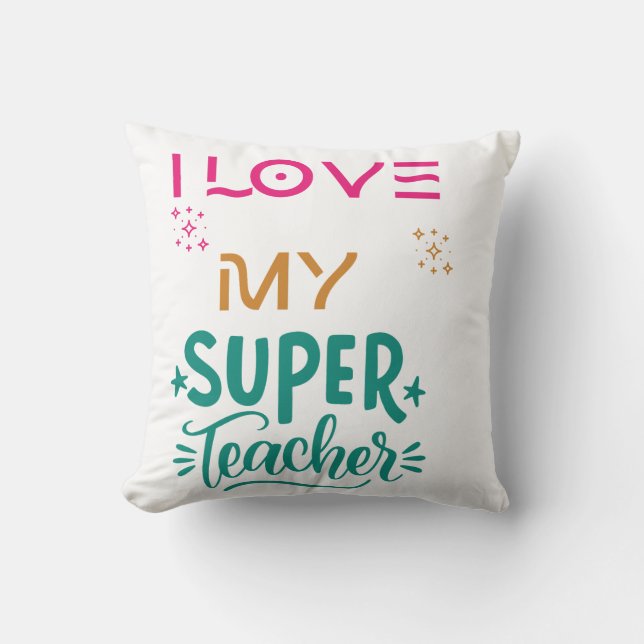 I love my super teacher.  cushion (Front)