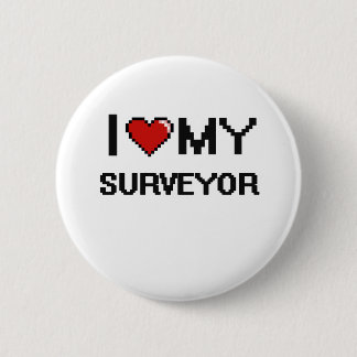 I love my Surveyor 6 Cm Round Badge