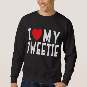 I Love My Sweetie - Relationship Celebration Gift Sweatshirt