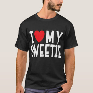 I Love My Sweetie - Relationship Celebration Gift T-Shirt