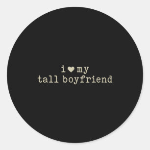 I Love My Tall Boyfriend Funny Girlfriend  Classic Round Sticker