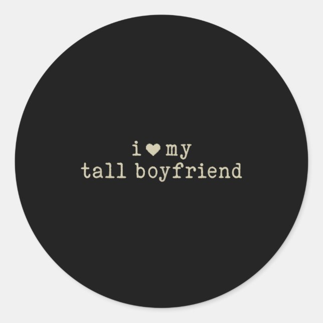 I Love My Tall Boyfriend Funny Girlfriend  Classic Round Sticker (Front)