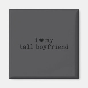 I Love My Tall Boyfriend Funny Girlfriend  Magnet