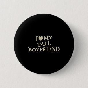 I Love My Tall Boyfriend Funny Girlfriend On Back  6 Cm Round Badge
