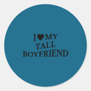 I Love My Tall Boyfriend Funny Girlfriend On Back  Classic Round Sticker