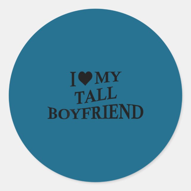 I Love My Tall Boyfriend Funny Girlfriend On Back  Classic Round Sticker (Front)