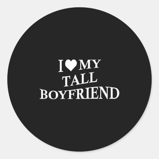 I Love My Tall Boyfriend Funny Girlfriend On Back  Classic Round Sticker (Front)