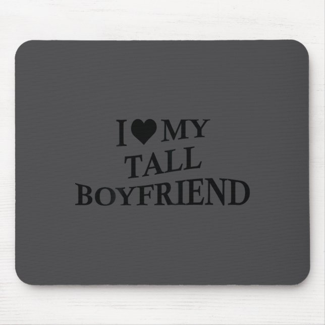 I Love My Tall Boyfriend Funny Girlfriend On Back  Mouse Mat (Front)