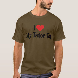 I Love My Tator-Tot T-Shirt