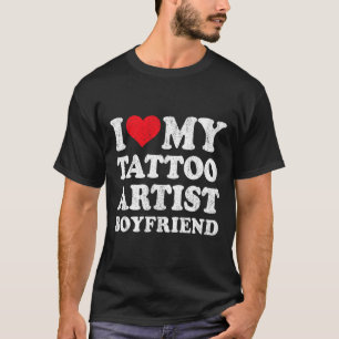 I Love My Tattoo Artist Boyfriend Funny Girlfriend T-Shirt