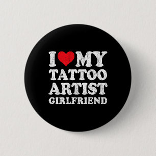 I Love My Tattoo Artist Girlfriend Funny Boyfriend 6 Cm Round Badge