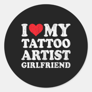I Love My Tattoo Artist Girlfriend Funny Boyfriend Classic Round Sticker