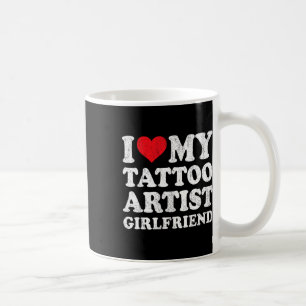 I Love My Tattoo Artist Girlfriend Funny Boyfriend Coffee Mug