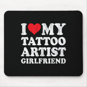 I Love My Tattoo Artist Girlfriend Funny Boyfriend Mouse Mat