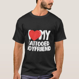 I Love My Tattooed Boyfriend T-Shirt