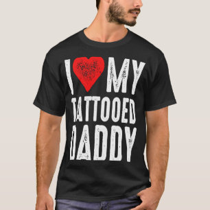 I Love My Tattooed Daddy T-Shirt