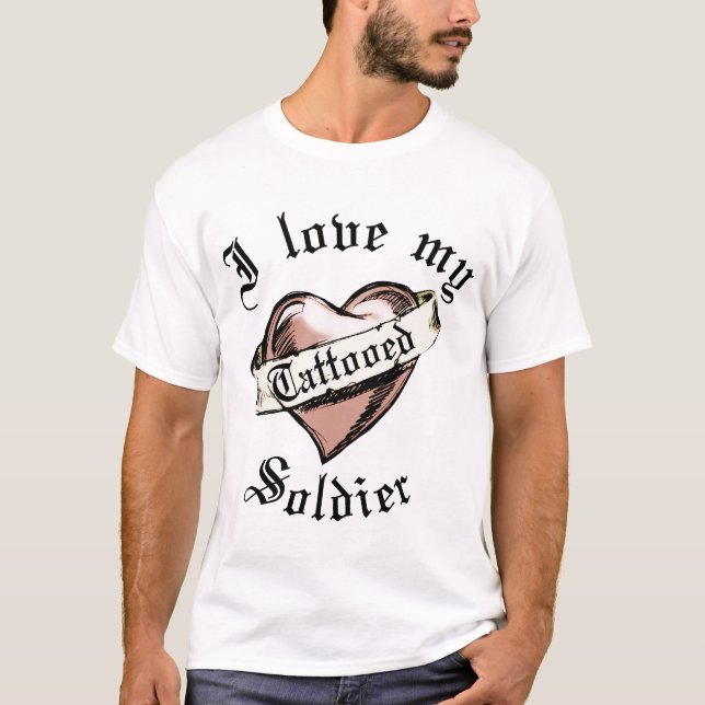 I LOVE MY TATTOOED SOLDIER T-Shirt (Front)