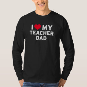 I Love My Teacher Dad For Kids Children Adorable H T-Shirt