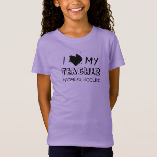 I Love My Teacher - #Homeschooled - T-Shirt