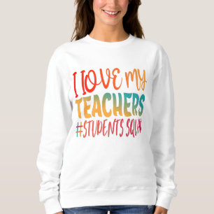 I LOVE MY TEACHERS. SWEATSHIRT