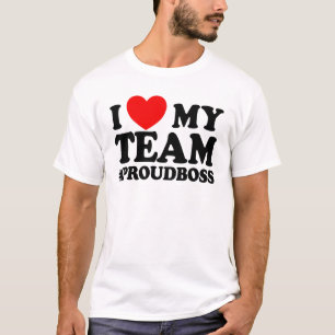 I Love My Team #ProudBoss Boss T-Shirt