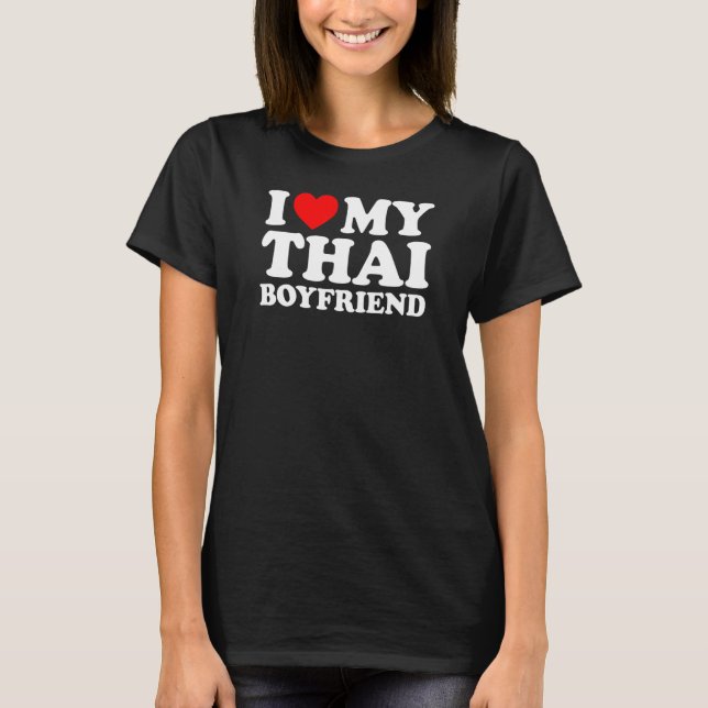 I Love My Thai Boyfriend T-Shirt (Front)