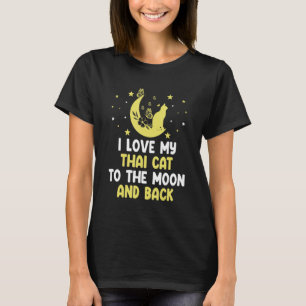 I Love My Thai Cat to Moon Cat     Kitten Humour T-Shirt