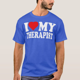 I Love My Therapist I Heart My Therapist T-Shirt