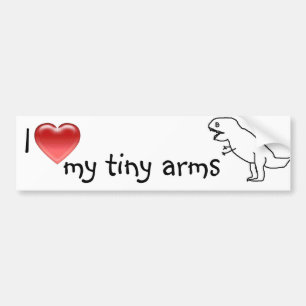 I love my tiny arms/T-REX Bumper Sticker