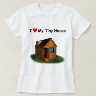 I Love My Tiny House T-Shirt