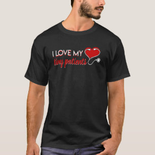 I Love My Tiny Patients Funny Saying Pediatric Nur T-Shirt