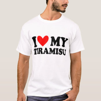 i love my  tiramisu T-Shirt