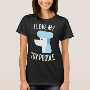 I Love My Toy Poodle Dog Lover Gift T-Shirt