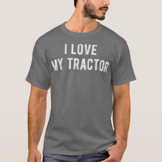 I Love My Tractor  T-Shirt