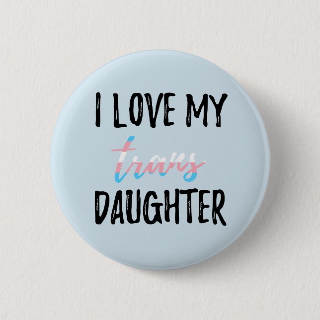 I Love My Trans Daughter 6 Cm Round Badge (Front)