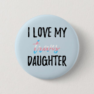 I Love My Trans Daughter 6 Cm Round Badge