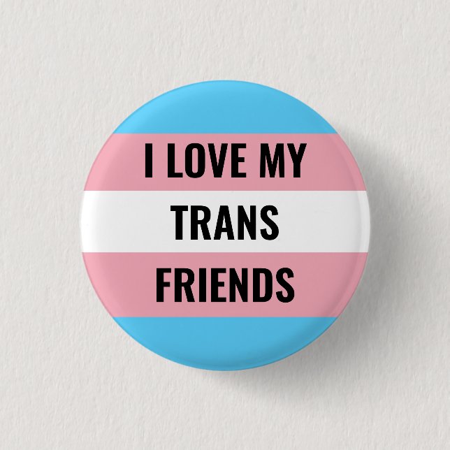 I Love My Trans Friends Button (Front)