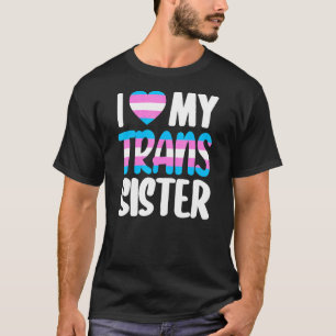 I Love My Trans Sister Pride Lgbt Transgender Fami T-Shirt
