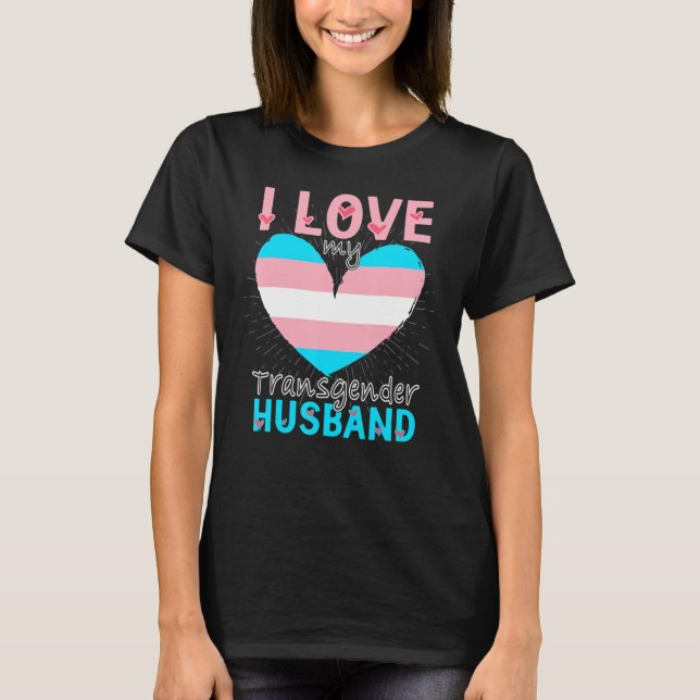 I Love My Transgender Husband Matching Trans Coupl T-Shirt (Front)