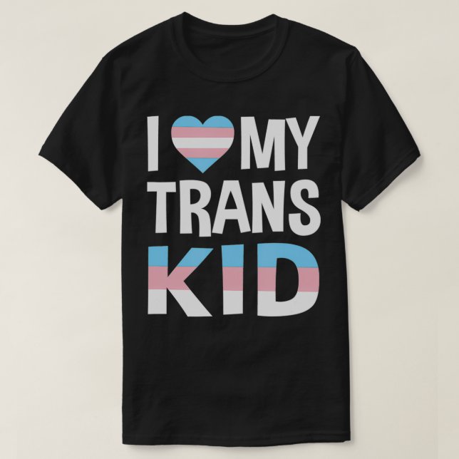 I Love My Transgender Kid Gift  T-Shirt (Design Front)