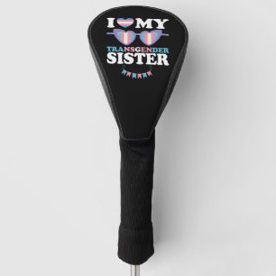 I Love My Transgender Sister Family Trans LGBTQ Golf Head Cover