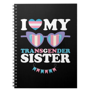 I Love My Transgender Sister Family Trans LGBTQ Notebook