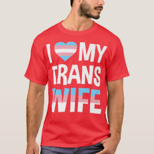 I love my transgender wife  T-Shirt