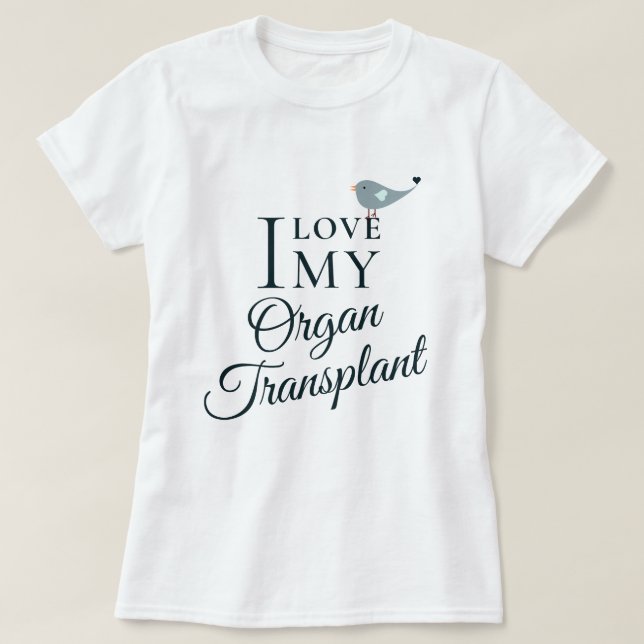I Love My Transplant Organ Recipient White T-Shirt (Design Front)