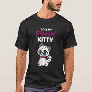I Love My Tripawd Kitty Cute Tripod Cat Owner Appr T-Shirt