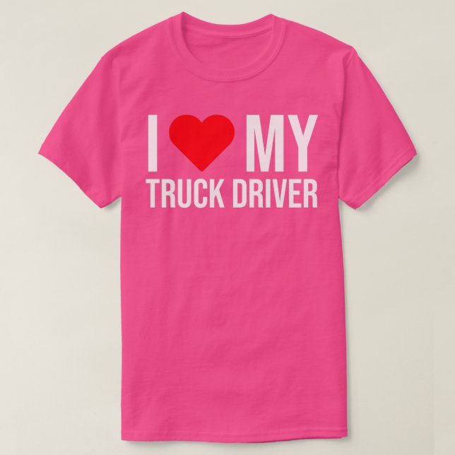 I Love My Truck Driver Cute Wife Girlfriend T T-Shirt (Design Front)